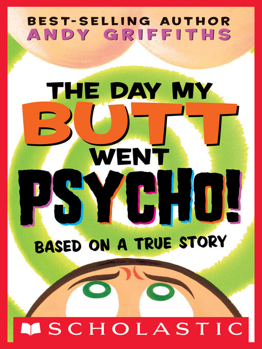 Title details for The Day My Butt Went Psycho by Andy Griffiths - Wait list